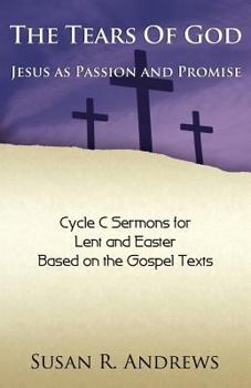 Paperback The Tears of God: Jesus as Passion and Promise: Lent/Easter, Cycle C Book