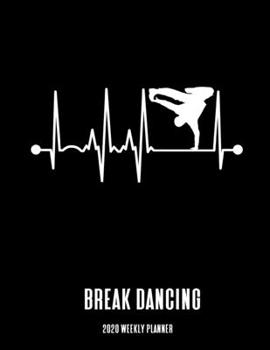 Paperback Break Dancing 2020 Weekly Planner: A 52-Week Calendar For Dancers (Heartbeat) Book