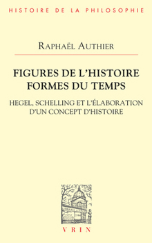 Paperback Figures de l'Histoire Formes Du Temps: Hegel, Schelling Et l'Elaboration d'Un Concept d'Histoire [French] Book