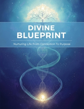 Paperback Divine Blueprint: Nurturing Life From Conception To Purpose Book