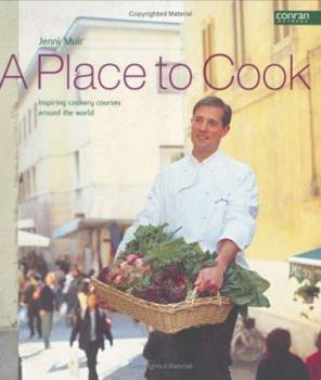 Paperback A Place to Cook : Inspiring Cookery Courses from Around the World Book