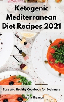Hardcover Ketogenic Mediterranean Diet Recipes 2021: Easy and Healthy Cookbook for Beginners Book
