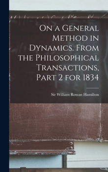 Hardcover On a General Method in Dynamics. From the Philosophical Transactions, Part 2 for 1834 Book