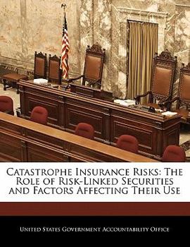 Paperback Catastrophe Insurance Risks: The Role of Risk-Linked Securities and Factors Affecting Their Use Book