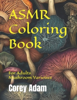 Paperback ASMR Coloring Book: For Adults, Mushroom Varieties Book