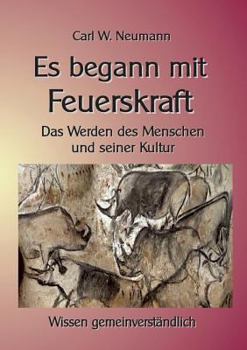 Paperback Es begann mit Feuerskraft: Das Werden des Menschen und seiner Kultur [German] Book