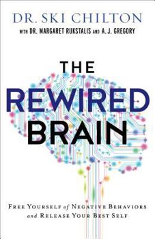 Hardcover The Rewired Brain: Free Yourself of Negative Behaviors and Release Your Best Self Book