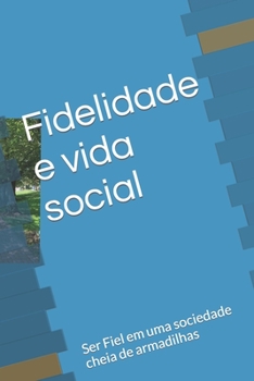 Paperback Fidelidade e vida social: Ser Fiel em uma sociedade cheia de armadilhas [Portuguese] Book