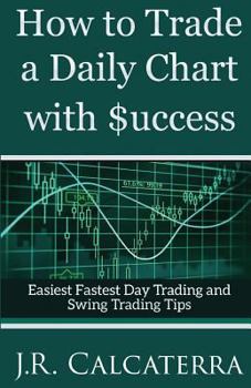 Paperback How to Trade a Daily Chart with $uccess: Easiest Fastest Day Trading and Swing Trading Tips Book