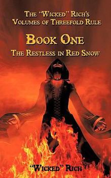 Paperback The ''Wicked'' Rich's Volumes of Threefold Rule: Book One the Restless in Red Snow Book