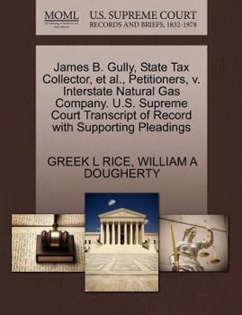 Paperback James B. Gully, State Tax Collector, et al., Petitioners, V. Interstate Natural Gas Company. U.S. Supreme Court Transcript of Record with Supporting P Book
