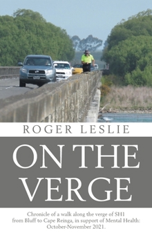 Hardcover On the Verge: Chronicle of a walk along the verge of SH1 from Bluff to Cape Reinga, in support of Mental Health: October-November 20 Book