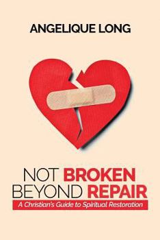 Paperback Not Broken Beyond Repair: A Christian's Guide To Spiritual Restoration Book