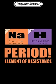 Composition Notebook: Nah Periodic Table Of Elements Resist Funny Sayings Science  Journal/Notebook Blank Lined Ruled 6x9 100 Pages