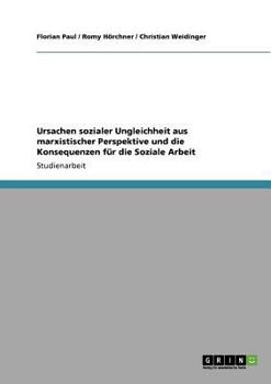 Paperback Ursachen sozialer Ungleichheit aus marxistischer Perspektive und die Konsequenzen für die Soziale Arbeit [German] Book