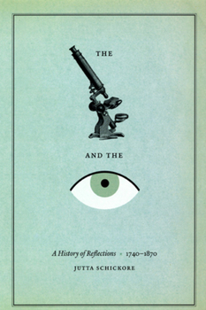 Hardcover The Microscope and the Eye: A History of Reflections, 1740-1870 Book