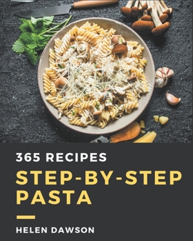 Paperback 365 Step-by-Step Pasta Recipes: Make Cooking at Home Easier with Pasta Cookbook! Book