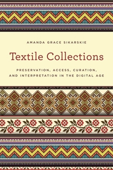 Paperback Textile Collections: Preservation, Access, Curation, and Interpretation in the Digital Age Book