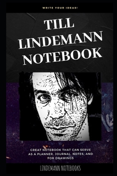 Till Lindemann Notebook: Great Notebook for School or as a Diary, Lined With More than 100 Pages.  Notebook that can serve as a Planner, Journal, Notes and for Drawings. (Till Lindemann Notebooks)