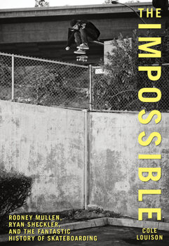 Paperback Impossible: Rodney Mullen, Ryan Sheckler, And The Fantastic History Of Skateboarding Book