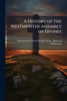A History of the Westminster Assembly of Divines