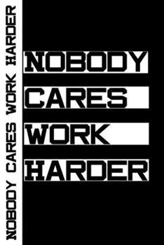 Paperback Nobody Cares Work Harder: Motivation Notebook Book