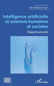 Intelligence artificielle et sciences humaines et sociales: Regards pluriels (Dossiers Sciences Humaines Et Sociales) (French Edition)