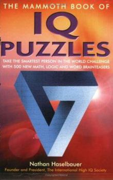 Paperback The Mammoth Book of IQ Puzzles: Stretch Your Puzzle-Solving Abilities to the Limit with 500 New Math, Logic and Word Brainteasers Book