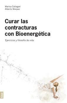 Paperback Curar Las Contracturas 2da. Edición: Ejercicios Y Filosofía de Vida [Spanish] Book