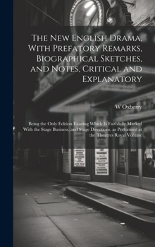 Hardcover The new English Drama, With Prefatory Remarks, Biographical Sketches, and Notes, Critical and Explanatory; Being the Only Edition Existing Which is Fa Book