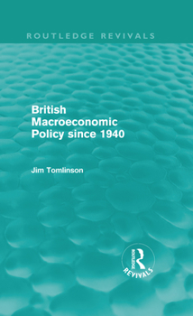 Hardcover British Macroeconomic Policy since 1940 (Routledge Revivals) Book