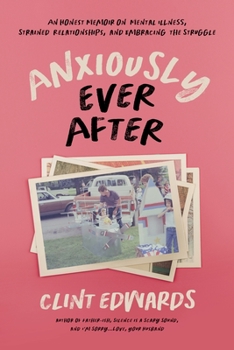 Paperback Anxiously Ever After: An Honest Memoir on Mental Illness, Strained Relationships, and Embracing the Struggle Book