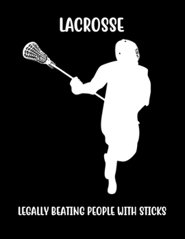 Paperback Lacrosse Legally Beating People with Sticks: Lacrosse Composition Blank Lined Notebook Diary for LAX Girls and Boys Book