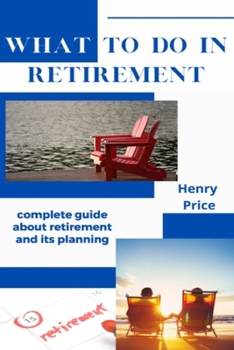 Paperback What to Do in Retirement: Complete Guide About Retirement and Its Planning Book