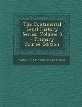 Paperback The Continental Legal History Series, Volume 3 - Primary Source Edition Book