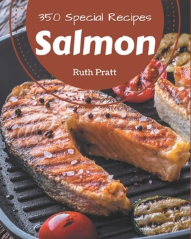 Paperback 350 Special Salmon Recipes: Start a New Cooking Chapter with Salmon Cookbook! Book