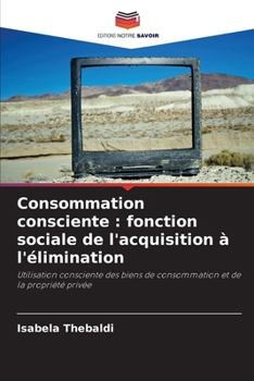 Paperback Consommation consciente: fonction sociale de l'acquisition à l'élimination [French] Book