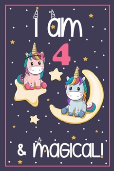 I'm 4 and Magical: Cute Unicorn Birthday Journal on a Navy Background Birthday Gift for a 4 Year Old Girl (6x9" 100 Wide Lined & Blank Pages Notebook with more Artwork Inside)