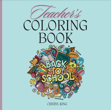 Paperback Teacher's Coloring Book (Cheryl King's Adult Coloring Books) Book