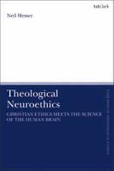 Paperback Theological Neuroethics: Christian Ethics Meets the Science of the Human Brain Book