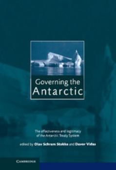 Hardcover Governing the Antarctic: The Effectiveness and Legitimacy of the Antarctic Treaty System Book