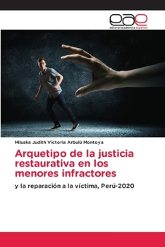 Arquetipo de la justicia restaurativa en los menores infractores: y la reparación a la víctima, Perú-2020