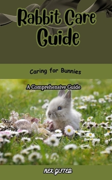 Paperback Rabbit Care Guide: Caring for Bunnies: A Comprehensive Guide Book