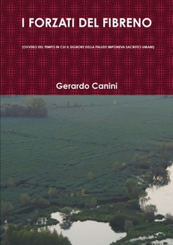 Paperback I Forzati del Fibreno (Ovvero del Tempo in Cui Il Signore Della Palude Imponeva Sacrifici Umani) [Italian] Book