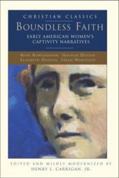 Paperback Boundless Faith: Early American Women's Captivity Narratives (Christian Classics) Book