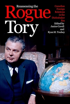 Paperback Reassessing the Rogue Tory: Canadian Foreign Relations in the Diefenbaker Era Book