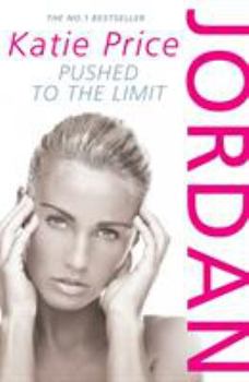 Jordan: Pushed to the Limit - Book #3 of the Katie Price Autobiographies