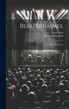 Hardcover Beau Brummel: A Play in Four Acts Book
