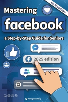 Paperback Mastering Facebook: a Step-by-Step Guide for Seniors and begginers. Book