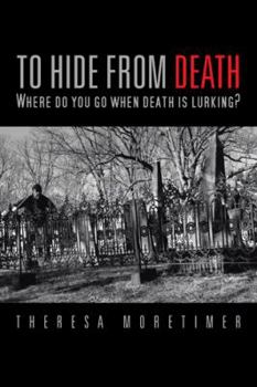 TO HIDE from DEATH: Where do you go when death is lurking? - Book #1 of the To Hide from Death